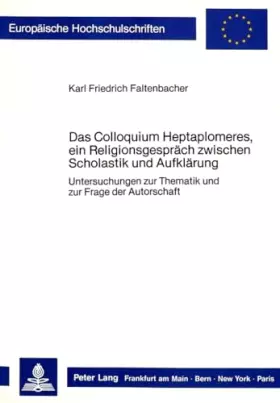 Couverture du produit · Das Colloquium Heptaplomeres, ein Religionsgespräch zwischen Scholastik und Aufklärung: Untersuchungen zur Thematik und zur Fra
