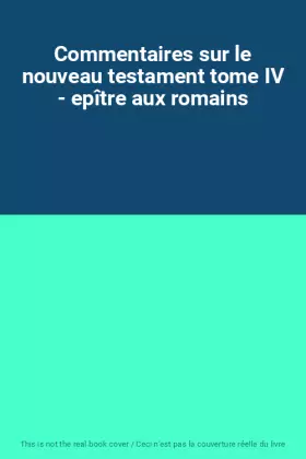 Couverture du produit · Commentaires sur le nouveau testament tome IV - epître aux romains