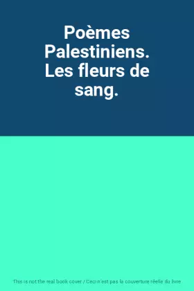 Couverture du produit · Poèmes Palestiniens. Les fleurs de sang.