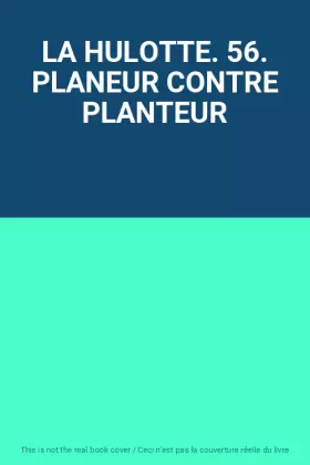 Couverture du produit · LA HULOTTE. 56. PLANEUR CONTRE PLANTEUR