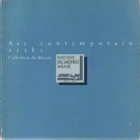 Couverture du produit · Art contemporain arabe : collection du Musée, al-fann al-'arabi al-mu'asir, magmu'at mathaf ma'h