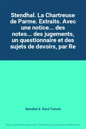 Couverture du produit · Stendhal. La Chartreuse de Parme. Extraits. Avec une notice... des notes... des jugements, un questionnaire et des sujets de de