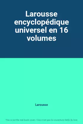 Couverture du produit · Larousse encyclopédique universel en 16 volumes