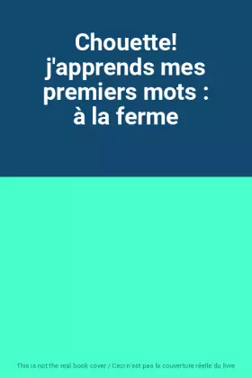 Couverture du produit · Chouette! j'apprends mes premiers mots : à la ferme