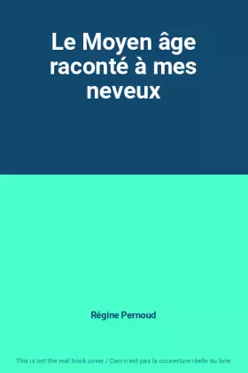 Couverture du produit · Le Moyen âge raconté à mes neveux
