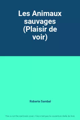 Couverture du produit · Les Animaux sauvages (Plaisir de voir)