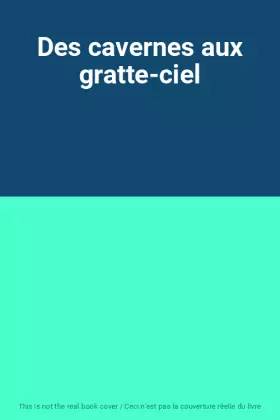 Couverture du produit · Des cavernes aux gratte-ciel