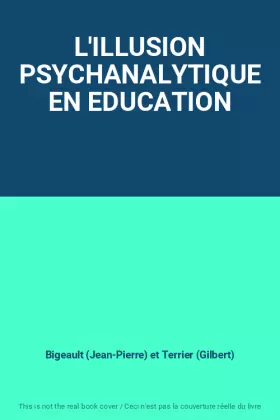Couverture du produit · L'ILLUSION PSYCHANALYTIQUE EN EDUCATION