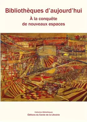 Couverture du produit · Bibliothèques d'aujourd'hui : A la conquête de nouveaux espaces (1Cédérom)