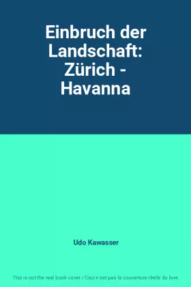 Couverture du produit · Einbruch der Landschaft: Zürich - Havanna