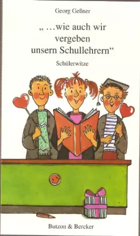 Couverture du produit · ... wie auch wir vergeben unsern Schullehrern: Schülerwitze