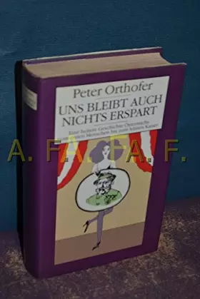 Couverture du produit · Uns bleibt auch nichts erspart. Eine beispiellose Chronik Österreichs vom ersten Menschen bis zum letzten Kaiser