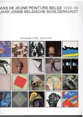 Couverture du produit · 40 ans de jeune peinture belge 1950-90 / 40 jaar jonge belgische schilderkunst 1950-90 / Hommage Karel Geirlandt [Broché] Karel
