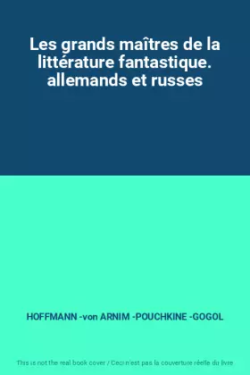 Couverture du produit · Les grands maîtres de la littérature fantastique. allemands et russes