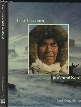 Couverture du produit · Les chasseurs du Grand Nord : les Esquimaux. Collection : Peuples en péril.