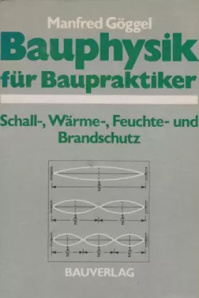 Couverture du produit · Bauphysik für Baupraktiker: Schall-, Wärme-, Feuchte- und Brandschutz