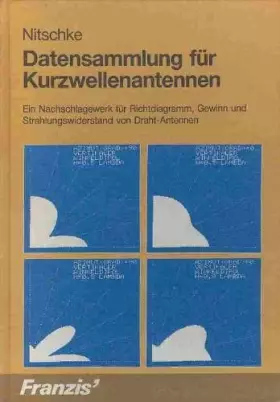 Couverture du produit · Datensammlung für Kurzwellenantennen: Ein Nachschlagewerk für Richtdiagramm, Gewinn und Strahlungs-Widerstand von Draht-Antenne