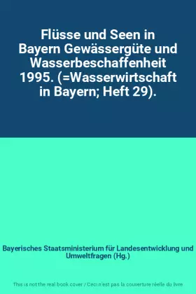 Couverture du produit · Flüsse und Seen in Bayern Gewässergüte und Wasserbeschaffenheit 1995. (Wasserwirtschaft in Bayern Heft 29).