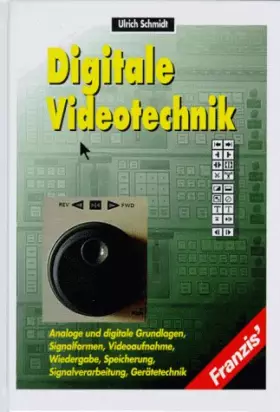 Couverture du produit · Digitale Videotechnik: Analoge und digitale Grundlagen, Signalformen, Videoaufnahme, Wiedergabe, Speicherung, Signalverarbeitun