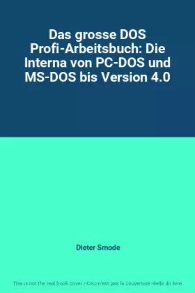 Couverture du produit · Das grosse DOS Profi-Arbeitsbuch: Die Interna von PC-DOS und MS-DOS bis Version 4.0