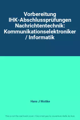 Couverture du produit · Vorbereitung IHK-Abschlussprüfungen Nachrichtentechnik: Kommunikationselektroniker / Informatik
