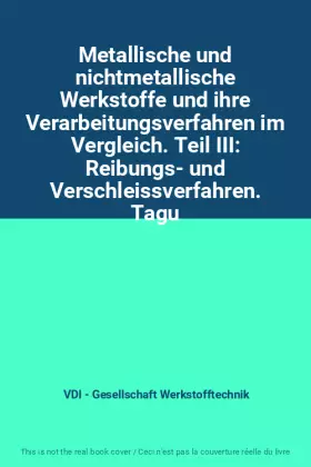 Couverture du produit · Metallische und nichtmetallische Werkstoffe und ihre Verarbeitungsverfahren im Vergleich. Teil III: Reibungs- und Verschleissve