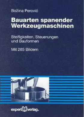 Couverture du produit · Bauarten spanender Werkzeugmaschinen: Steifigkeiten, Steuerungen und Bauformen (Reihe Technik)