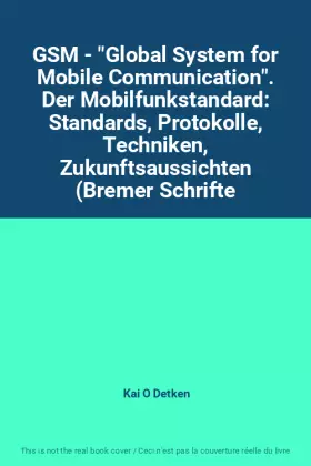 Couverture du produit · GSM - "Global System for Mobile Communication". Der Mobilfunkstandard: Standards, Protokolle, Techniken, Zukunftsaussichten (Br