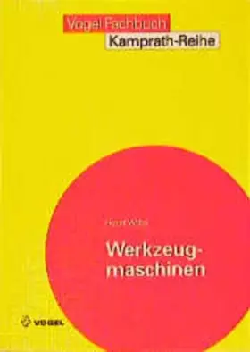 Couverture du produit · Werkzeugmaschinen: Grundlagen und Prinzipien in Aufbau, Funktion, Antrieb und Steuerung spangebender Werkzeugmaschinen (Kamprat