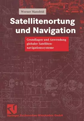 Couverture du produit · Satellitenortung und Navigation: Grundlagen und Anwendung globaler Satellitennavigationssysteme (Studium Technik)