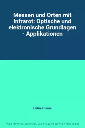 Couverture du produit · Messen und Orten mit Infrarot: Optische und elektronische Grundlagen - Applikationen