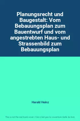 Couverture du produit · Planungsrecht und Baugestalt: Vom Bebauungsplan zum Bauentwurf und vom angestrebten Haus- und Strassenbild zum Bebauungsplan