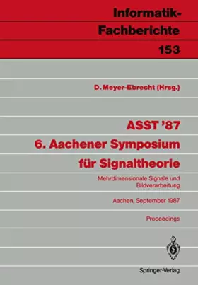 Couverture du produit · ASST '87 6. Aachener Symposium für Signaltheorie: Mehrdimensionale Signale und Bildverarbeitung Aachen, September 1987 Proceedi