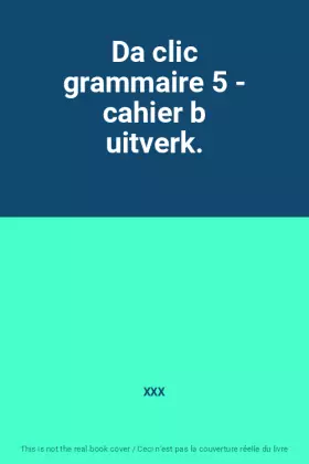Couverture du produit · Da clic grammaire 5 - cahier b uitverk.