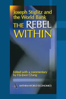 Couverture du produit · Joseph Stiglitz and the World Bank: The Rebel Within (Anthem Studies in Development and Globalization)