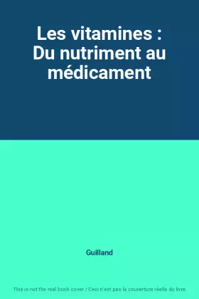 Couverture du produit · Les vitamines : Du nutriment au médicament