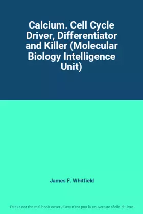 Couverture du produit · Calcium. Cell Cycle Driver, Differentiator and Killer (Molecular Biology Intelligence Unit)