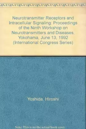 Couverture du produit · Neurotransmitter Receptors and Intracellular Signaling: Proceedings of the Ninth Workshop on Neurotransmitters and Diseases, Yo