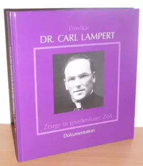 Couverture du produit · Provikar Dr. Carl Lampert. Zeuge in gnadenloser Zeit