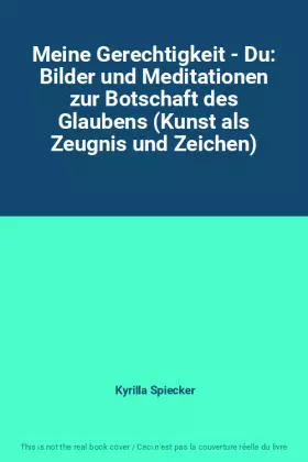 Couverture du produit · Meine Gerechtigkeit - Du: Bilder und Meditationen zur Botschaft des Glaubens (Kunst als Zeugnis und Zeichen)