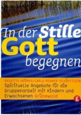 Couverture du produit · In der Stille Gott begegnen: Spirituelle Angebote für die Gruppenarbeit mit Kindern und Erwachsenen