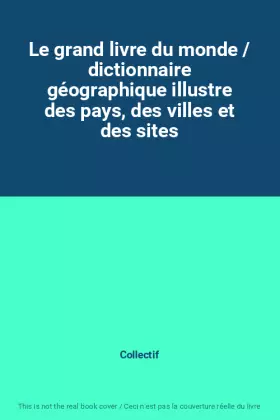 Couverture du produit · Le grand livre du monde / dictionnaire géographique illustre des pays, des villes et des sites
