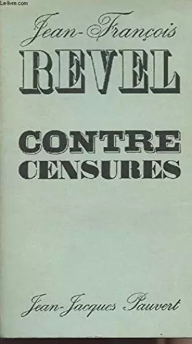 Couverture du produit · Contre censures - politique, religion, culture de masse, art et critique d'art, enseignement, avant-garde, philosophie et scien