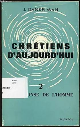 Couverture du produit · CHRETIENS D'AUJOURD'HUI - TOME 2 : LA REPONSE DE L'HOMME.