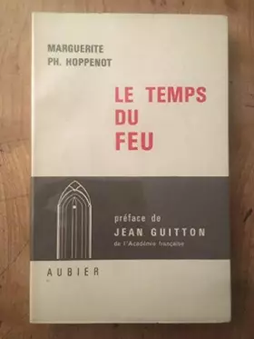 Couverture du produit · Marguerite Ph. Hoppenot. Le Temps du feu : . Préface de Jean Guitton
