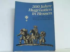 Couverture du produit · 300 Jahre Hugenotten in Hessen. Herkunft und Flucht. Aufnahme und Assimilation. Wirkung und Ausstrahlung. Ausstellungskatolg
