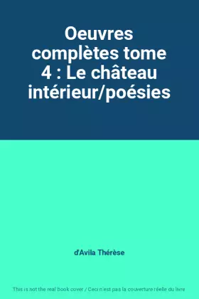 Couverture du produit · Oeuvres complètes tome 4 : Le château intérieur/poésies