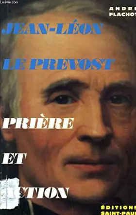Couverture du produit · Jean-Léon Le Prevost: 1803-1874, prière et action, fondateur des frères ou religieux de Saint-Vincent-de-Paul