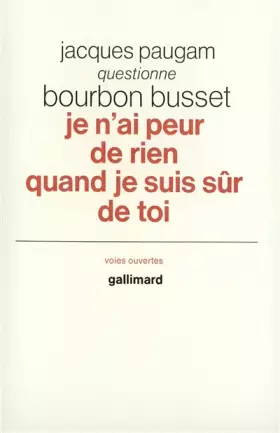 Couverture du produit · Je n'ai peur de rien quand je suis sûr de toi. Jacques Paugam questionne Bourbon Busset