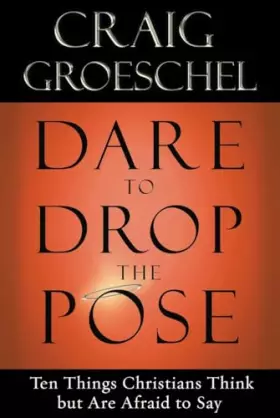 Couverture du produit · Dare to Drop the Pose: Ten Things Christians Think but Are Afraid to Say